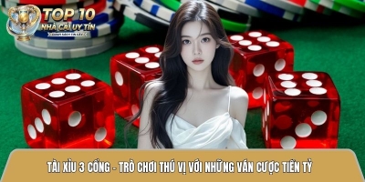 Tài xỉu 3 cổng - Trò chơi thú vị với những ván cược tiền tỷ