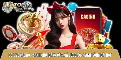 DB live casino – Sảnh chơi đẳng cấp, cá cược 50+ game sòng bài hot