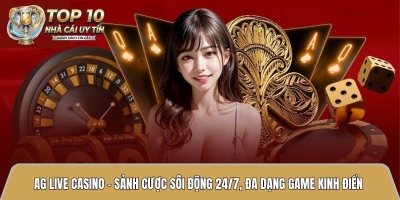 AG live casino - Sảnh cược sôi động 24/7, đa dạng game kinh điển