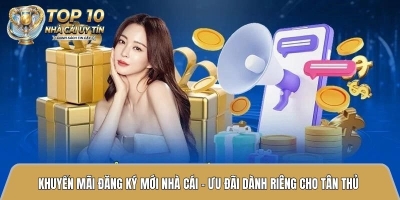 Khuyến mãi đăng ký mới nhà cái - Ưu đãi dành riêng cho tân thủ