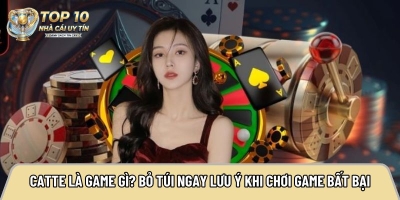 Catte là game gì? Bỏ túi ngay lưu ý khi chơi game bất bại