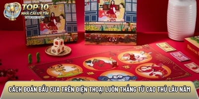 Cách đoán bầu cua trên điện thoại luôn thắng từ cao thủ lâu năm